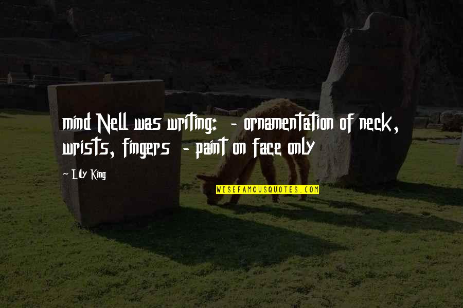 Face Paint Quotes By Lily King: mind Nell was writing: - ornamentation of neck,