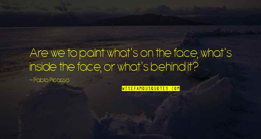 Face Paint Quotes By Pablo Picasso: Are we to paint what's on the face,