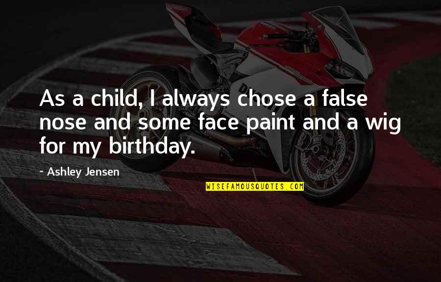 Face Paint With Quotes By Ashley Jensen: As a child, I always chose a false