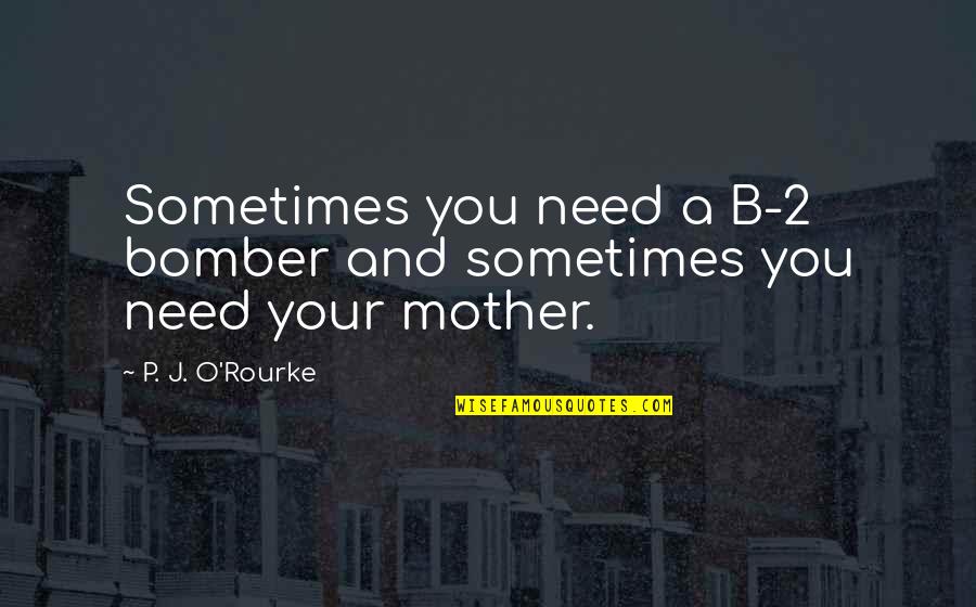 Face Pareidolia Quotes By P. J. O'Rourke: Sometimes you need a B-2 bomber and sometimes Face Pareidolia Quotes By P. J. O'Rourke: Sometimes you need a B-2 bomber and sometimes