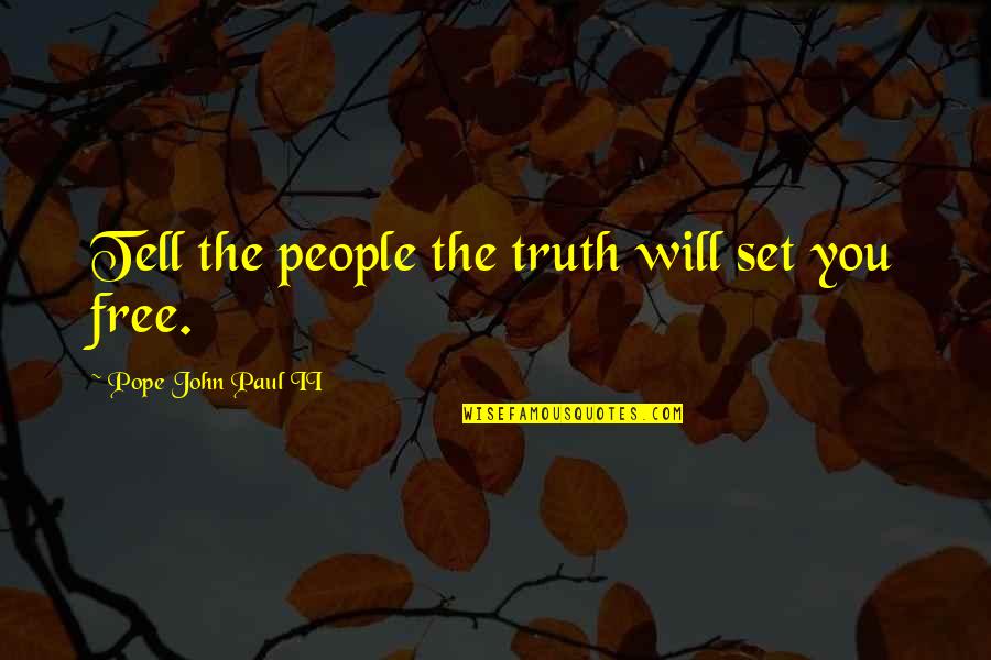 Face Problems With Smile Quotes By Pope John Paul II: Tell the people the truth will set you Face Problems With Smile Quotes By Pope John Paul II: Tell the people the truth will set you