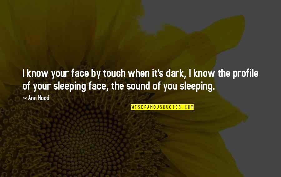 Face Profile Quotes By Ann Hood: I know your face by touch when it's