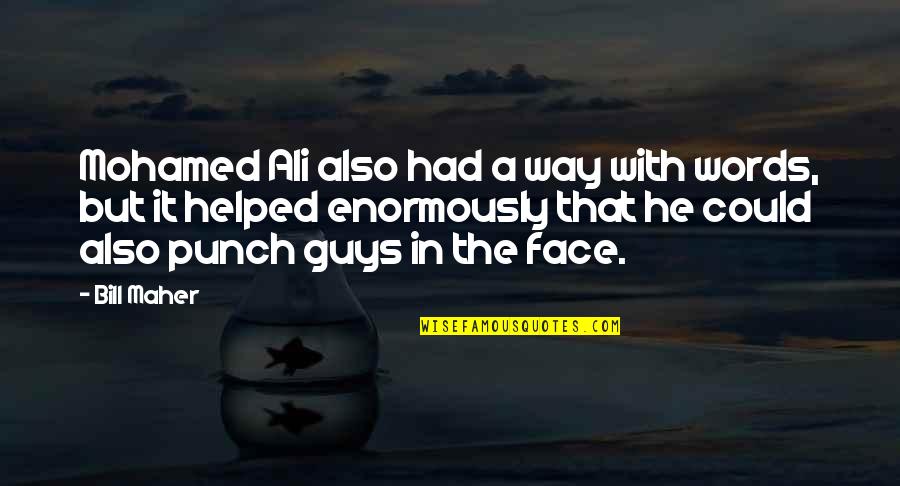 Face Punch Quotes By Bill Maher: Mohamed Ali also had a way with words, Face Punch Quotes By Bill Maher: Mohamed Ali also had a way with words,