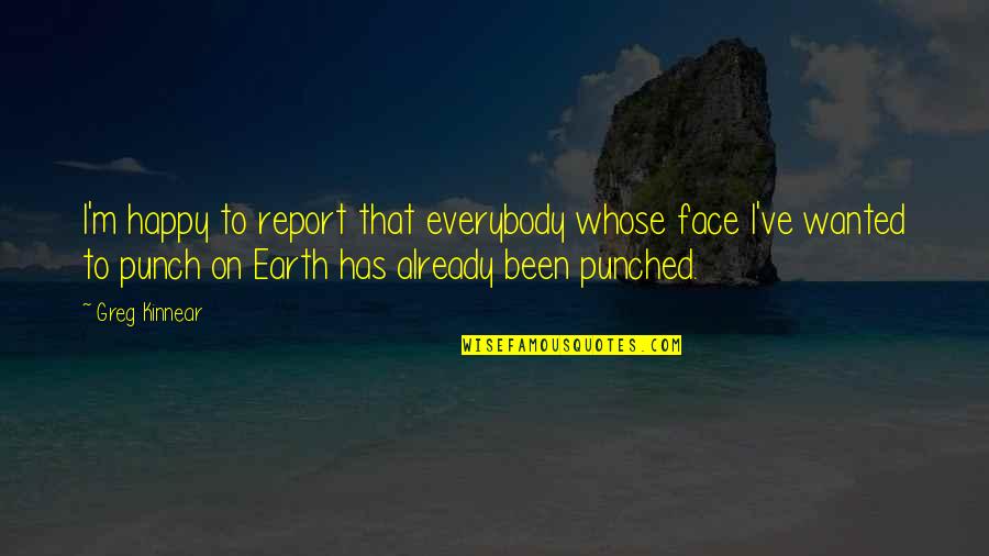 Face Punch Quotes By Greg Kinnear: I'm happy to report that everybody whose face Face Punch Quotes By Greg Kinnear: I'm happy to report that everybody whose face