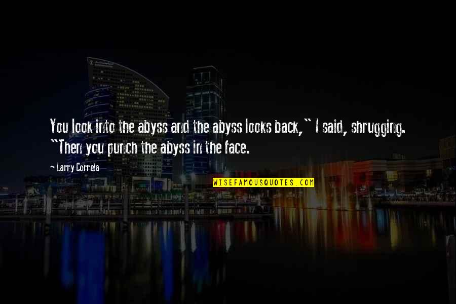 Face Punch Quotes By Larry Correia: You look into the abyss and the abyss Face Punch Quotes By Larry Correia: You look into the abyss and the abyss