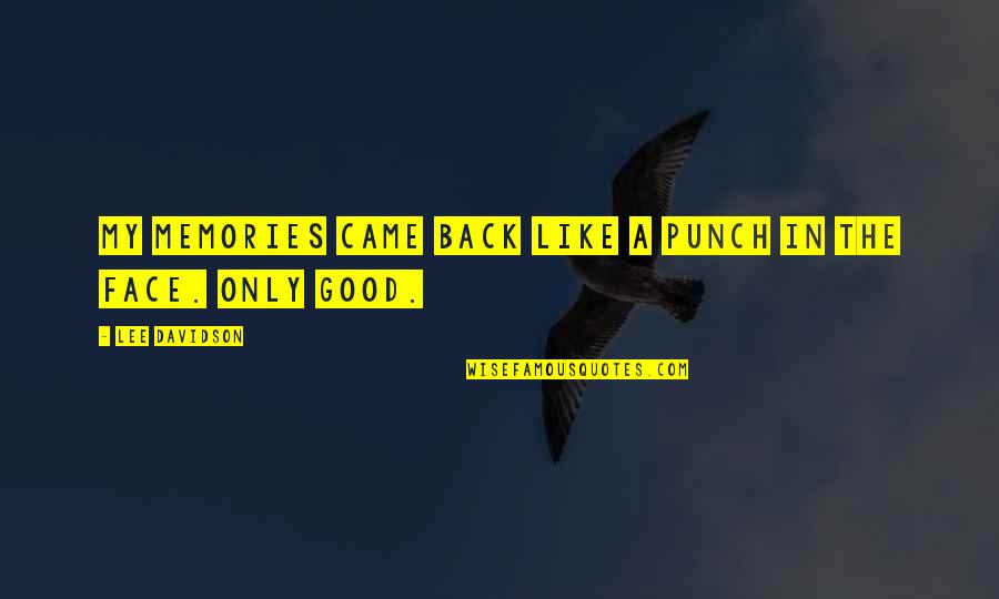 Face Punch Quotes By Lee Davidson: My memories came back like a punch in Face Punch Quotes By Lee Davidson: My memories came back like a punch in