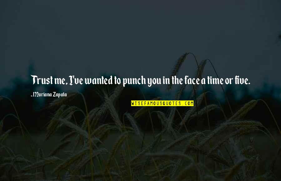 Face Punch Quotes By Mariana Zapata: Trust me, I've wanted to punch you in Face Punch Quotes By Mariana Zapata: Trust me, I've wanted to punch you in
