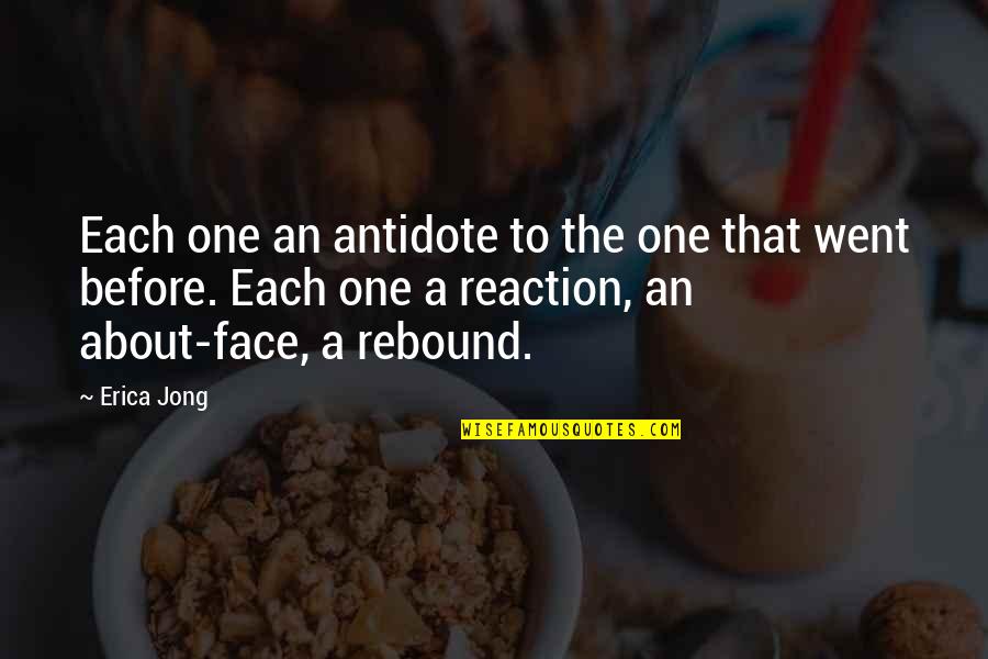 Face Reaction Quotes By Erica Jong: Each one an antidote to the one that