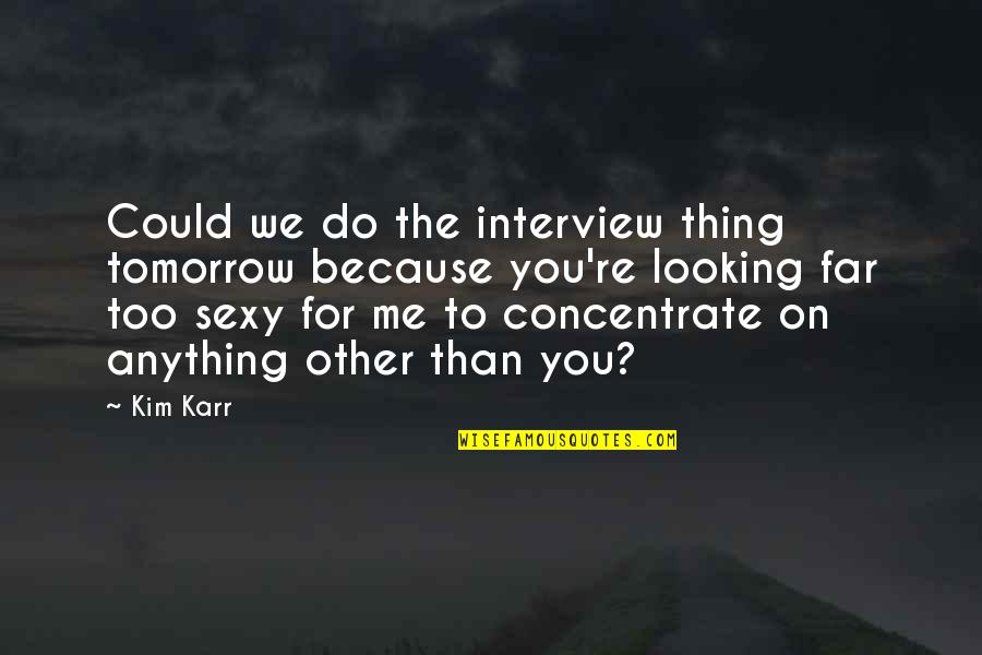 Face Sculpting Quotes By Kim Karr: Could we do the interview thing tomorrow because