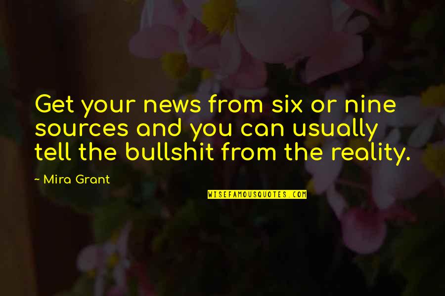 Face Sculpting Quotes By Mira Grant: Get your news from six or nine sources