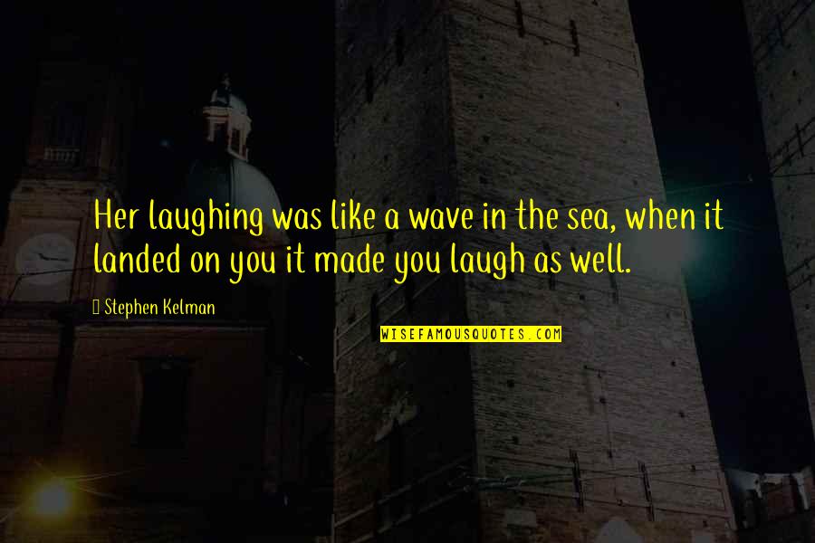 Face Sit Quotes By Stephen Kelman: Her laughing was like a wave in the