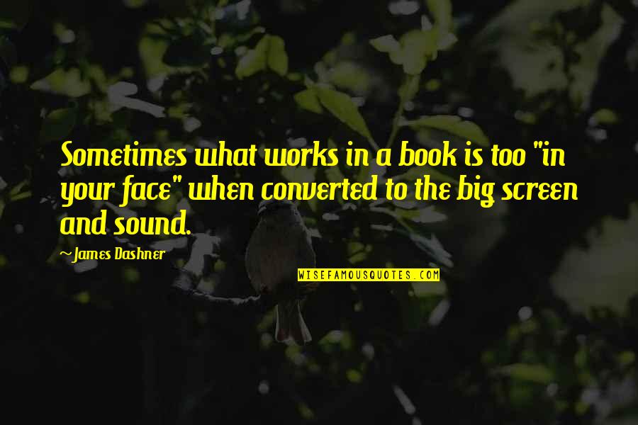 Face The Book Quotes By James Dashner: Sometimes what works in a book is too Face The Book Quotes By James Dashner: Sometimes what works in a book is too