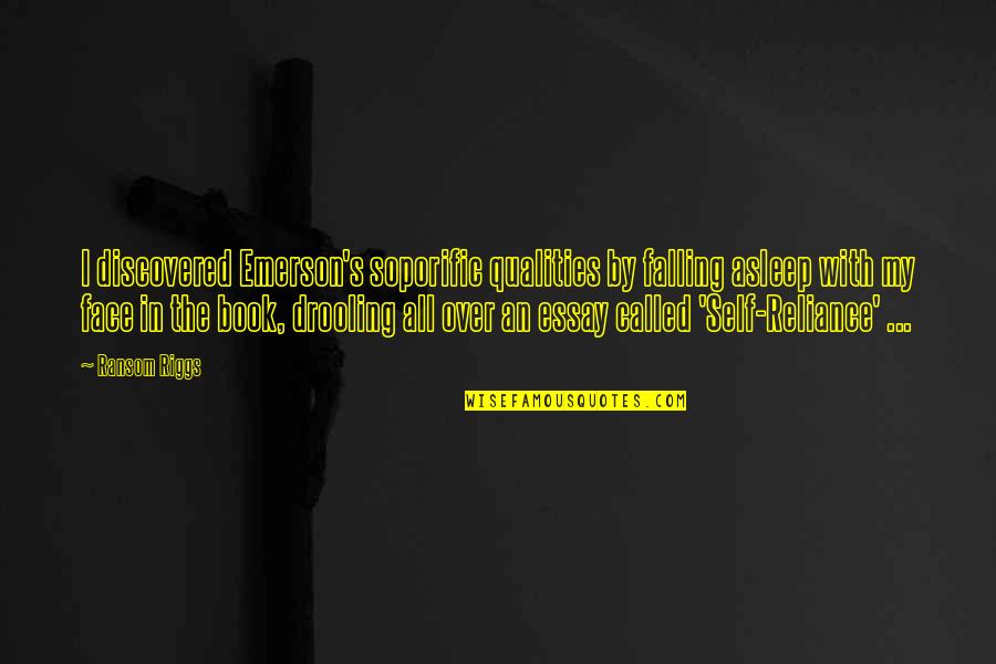 Face The Book Quotes By Ransom Riggs: I discovered Emerson's soporific qualities by falling asleep Face The Book Quotes By Ransom Riggs: I discovered Emerson's soporific qualities by falling asleep