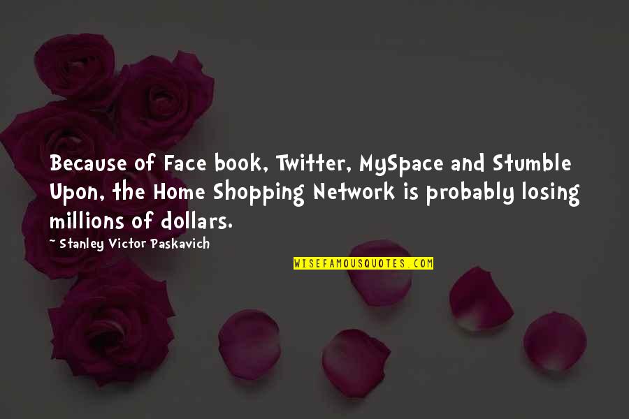 Face The Book Quotes By Stanley Victor Paskavich: Because of Face book, Twitter, MySpace and Stumble