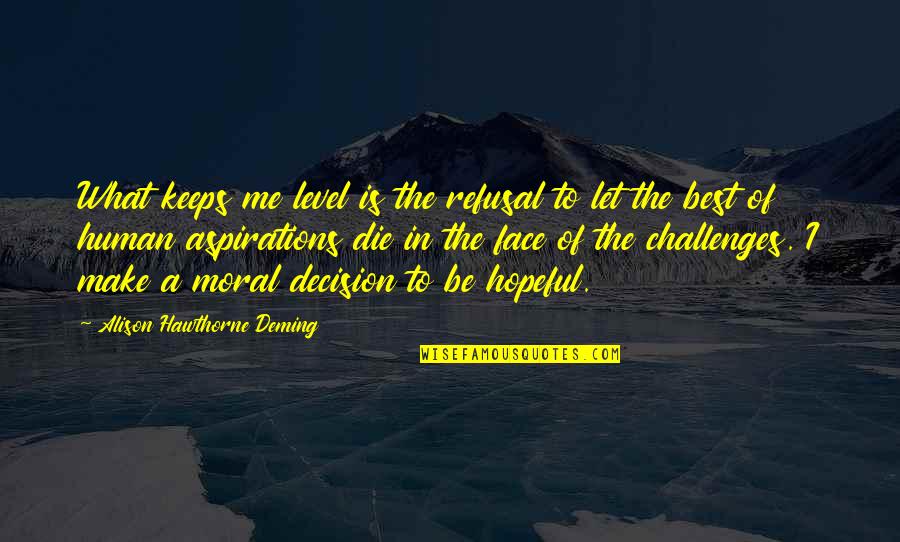 Face The Challenges Quotes By Alison Hawthorne Deming: What keeps me level is the refusal to