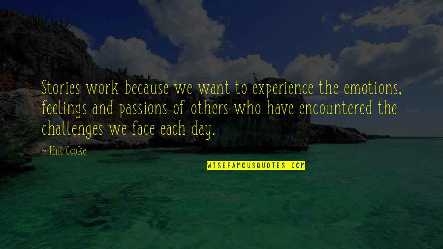 Face The Challenges Quotes By Phil Cooke: Stories work because we want to experience the