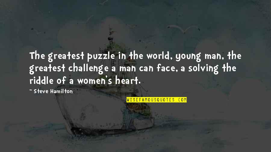 Face The Challenges Quotes By Steve Hamilton: The greatest puzzle in the world, young man,