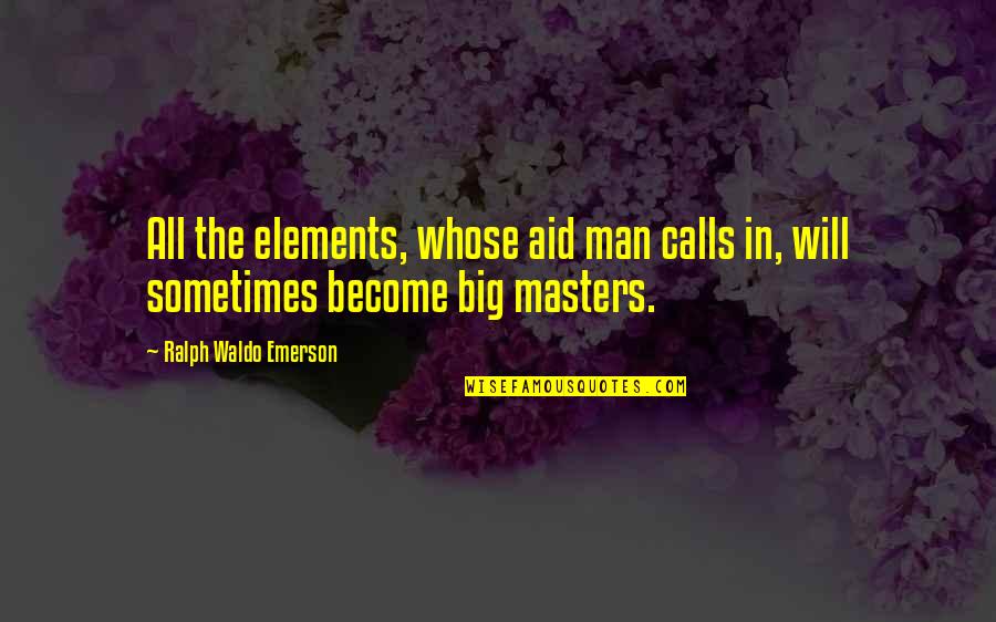 Face The Closer Quotes By Ralph Waldo Emerson: All the elements, whose aid man calls in,