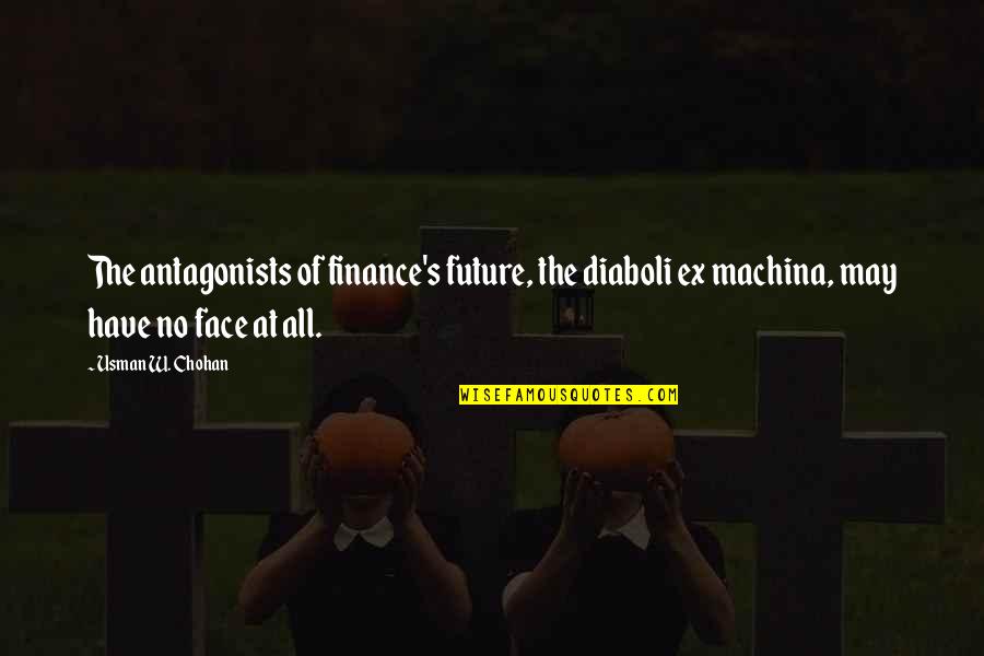 Face The Future Quotes By Usman W. Chohan: The antagonists of finance's future, the diaboli ex