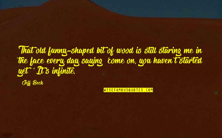 Face The Music Funny Quotes By Jeff Beck: That old funny-shaped bit of wood is still Face The Music Funny Quotes By Jeff Beck: That old funny-shaped bit of wood is still