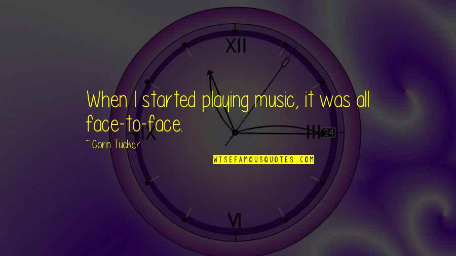 Face The Music Quotes By Corin Tucker: When I started playing music, it was all