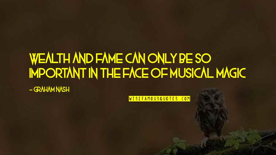 Face The Music Quotes By Graham Nash: Wealth and fame can only be so important