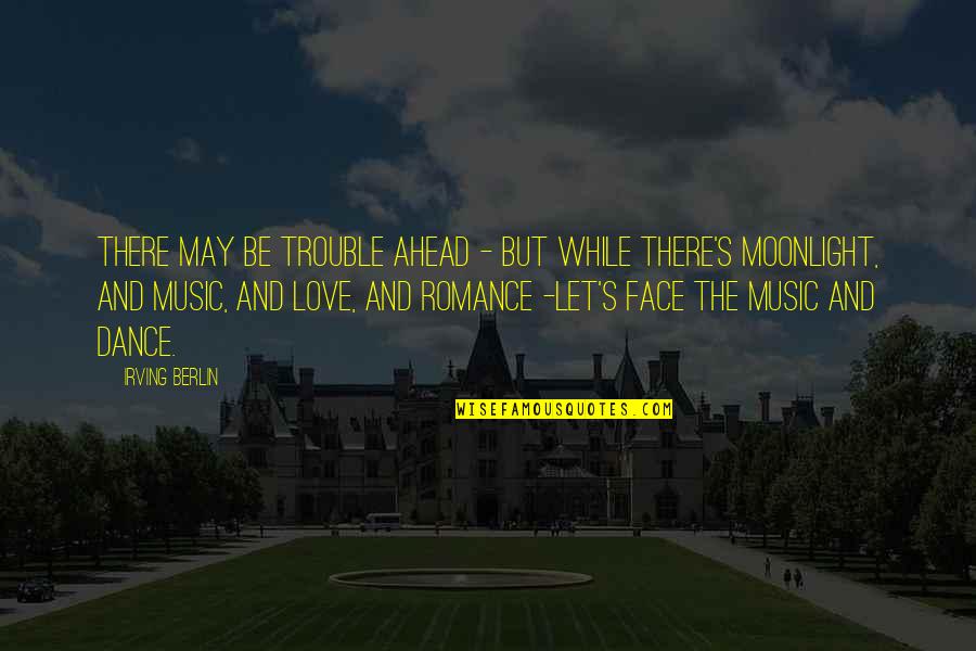 Face The Music Quotes By Irving Berlin: There may be trouble ahead - But while