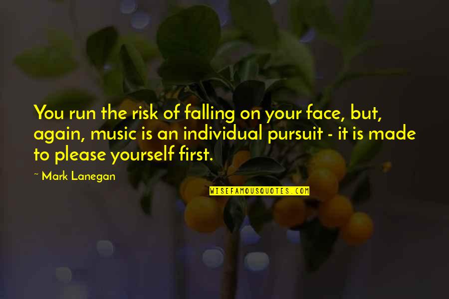 Face The Music Quotes By Mark Lanegan: You run the risk of falling on your Face The Music Quotes By Mark Lanegan: You run the risk of falling on your