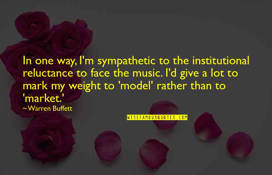 Face The Music Quotes By Warren Buffett: In one way, I'm sympathetic to the institutional Face The Music Quotes By Warren Buffett: In one way, I'm sympathetic to the institutional