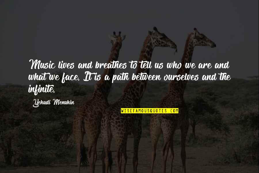 Face The Music Quotes By Yehudi Menuhin: Music lives and breathes to tell us who Face The Music Quotes By Yehudi Menuhin: Music lives and breathes to tell us who