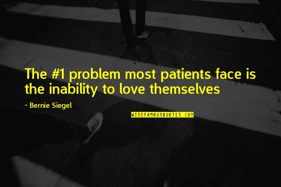 Face The Problem Quotes By Bernie Siegel: The #1 problem most patients face is the