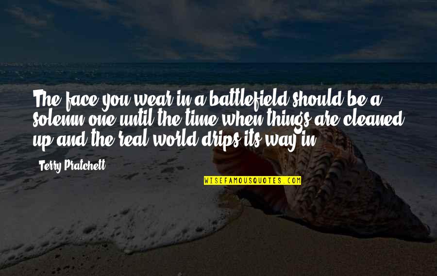 Face The Real World Quotes By Terry Pratchett: The face you wear in a battlefield should