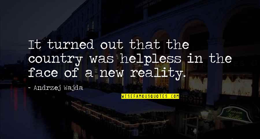 Face The Reality Quotes By Andrzej Wajda: It turned out that the country was helpless