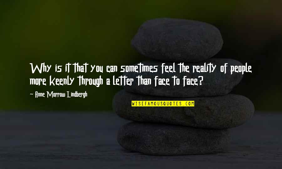 Face The Reality Quotes By Anne Morrow Lindbergh: Why is it that you can sometimes feel
