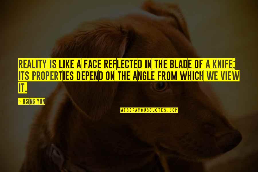 Face The Reality Quotes By Hsing Yun: Reality is like a face reflected in the