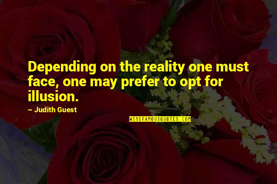 Face The Reality Quotes By Judith Guest: Depending on the reality one must face, one