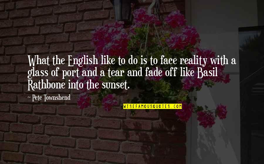 Face The Reality Quotes By Pete Townshend: What the English like to do is to