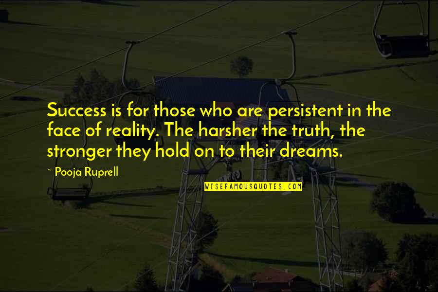 Face The Reality Quotes By Pooja Ruprell: Success is for those who are persistent in