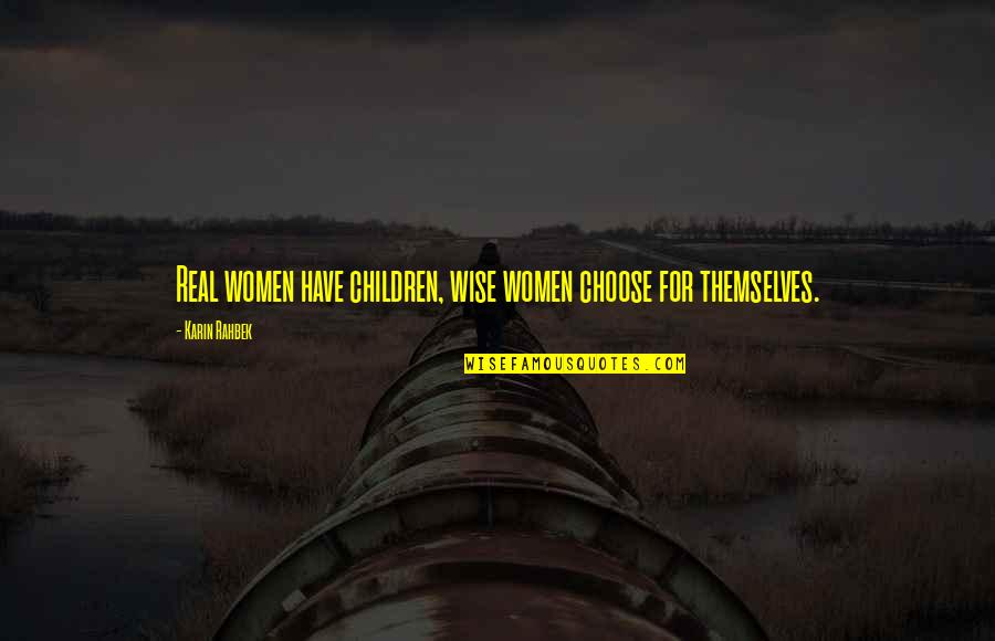 Face The Storm Quotes By Karin Rahbek: Real women have children, wise women choose for Face The Storm Quotes By Karin Rahbek: Real women have children, wise women choose for