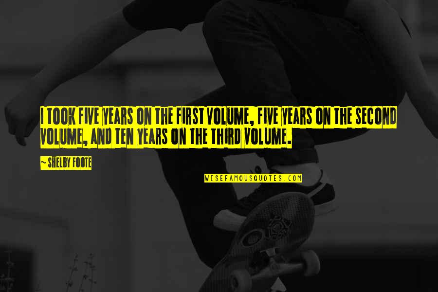 Face The Storm Quotes By Shelby Foote: I took five years on the first volume, Face The Storm Quotes By Shelby Foote: I took five years on the first volume,