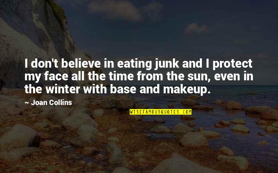 Face The Sun Quotes By Joan Collins: I don't believe in eating junk and I