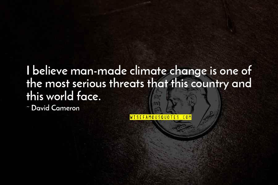 Face The World Quotes By David Cameron: I believe man-made climate change is one of
