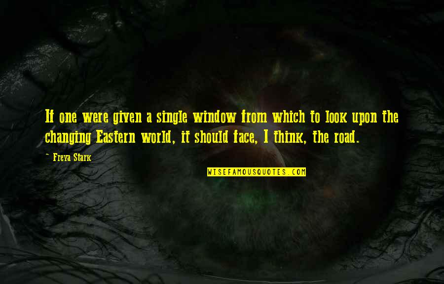 Face The World Quotes By Freya Stark: If one were given a single window from