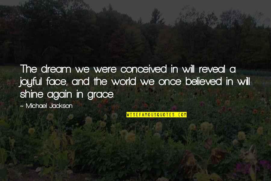 Face The World Quotes By Michael Jackson: The dream we were conceived in will reveal