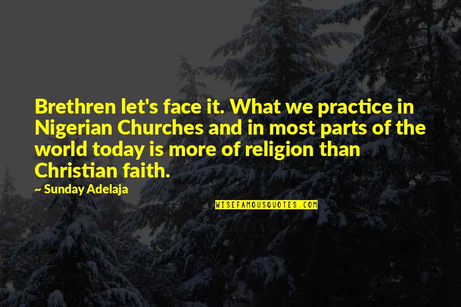 Face The World Quotes By Sunday Adelaja: Brethren let's face it. What we practice in