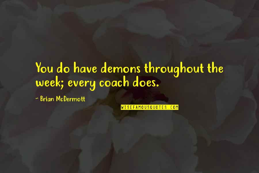 Face To Face Classes Quotes By Brian McDermott: You do have demons throughout the week; every