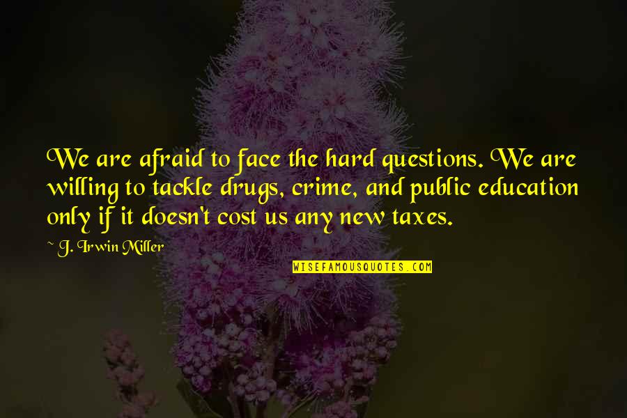 Face To Face Education Quotes By J. Irwin Miller: We are afraid to face the hard questions. Face To Face Education Quotes By J. Irwin Miller: We are afraid to face the hard questions.