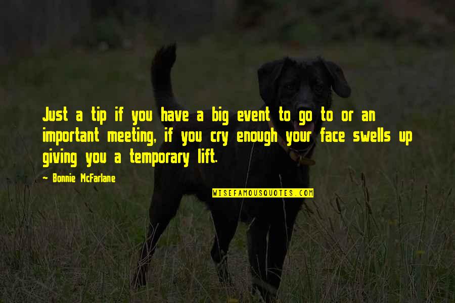 Face To Face Meeting Quotes By Bonnie McFarlane: Just a tip if you have a big Face To Face Meeting Quotes By Bonnie McFarlane: Just a tip if you have a big