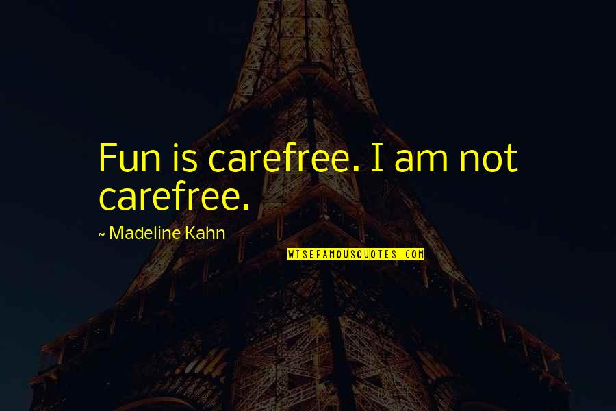 Face To Face Meeting Quotes By Madeline Kahn: Fun is carefree. I am not carefree. Face To Face Meeting Quotes By Madeline Kahn: Fun is carefree. I am not carefree.
