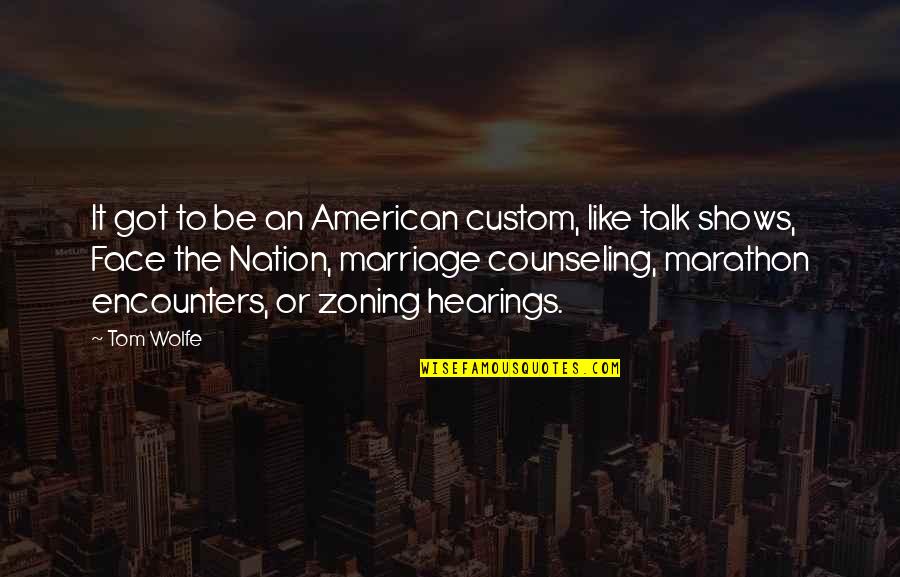Face To Face Talk Quotes By Tom Wolfe: It got to be an American custom, like